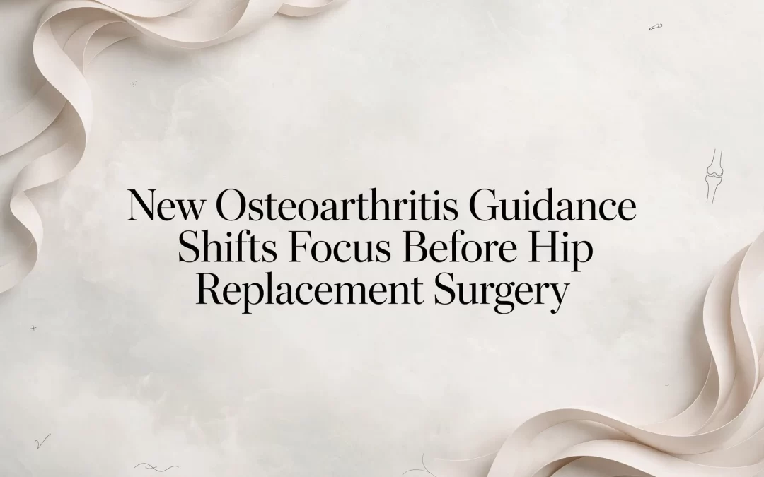 New Osteoarthritis Guidance Shifts Focus Before Hip Replacement Surgery