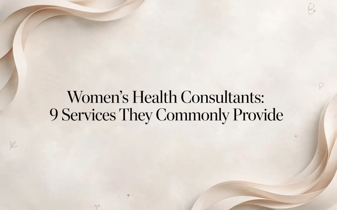 Women’s Health Consultants: 9 Services They Commonly Provide