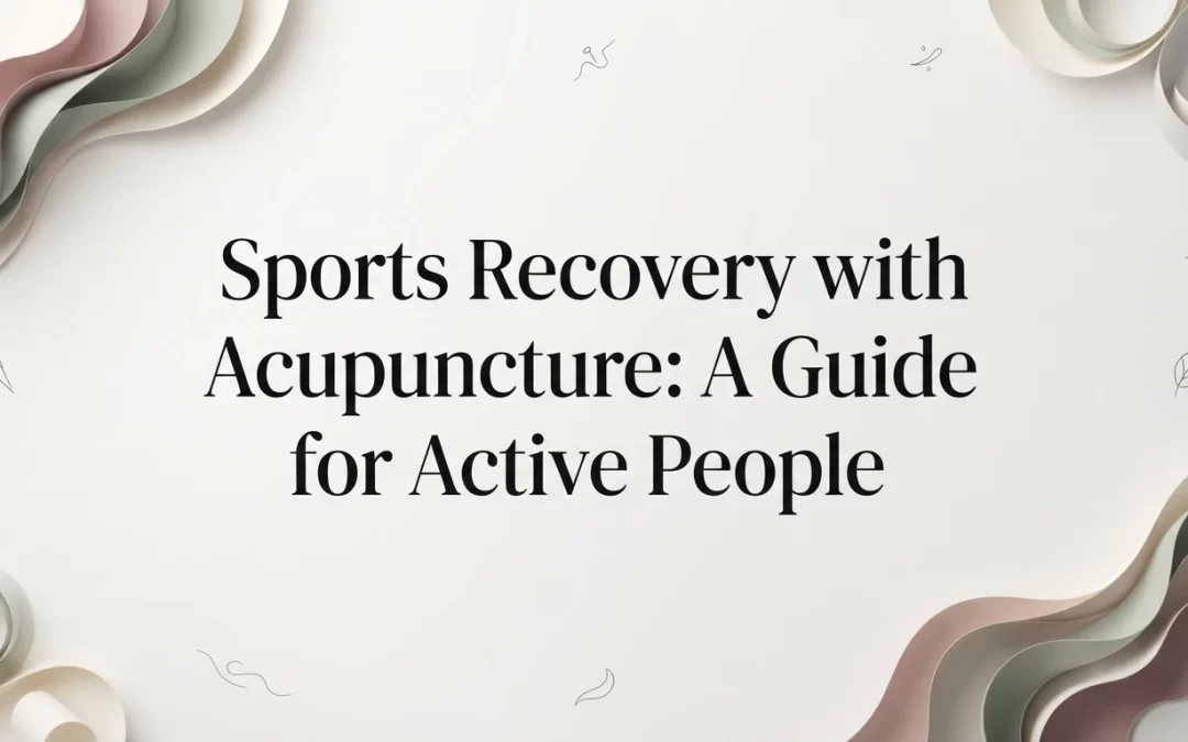 Sports Recovery with Acupuncture: A Guide for Active People