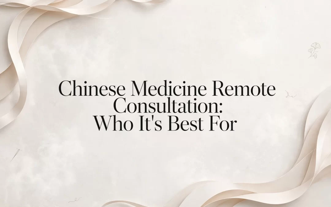 chinese medicine remote consultation: who it's best for